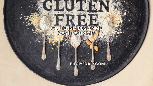 Glutensiz Beslenme Zayıflatır mı?