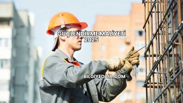 Güçlendirme Maliyeti 2025