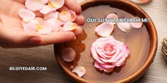 Gül Suyu Zayıflatır mı?