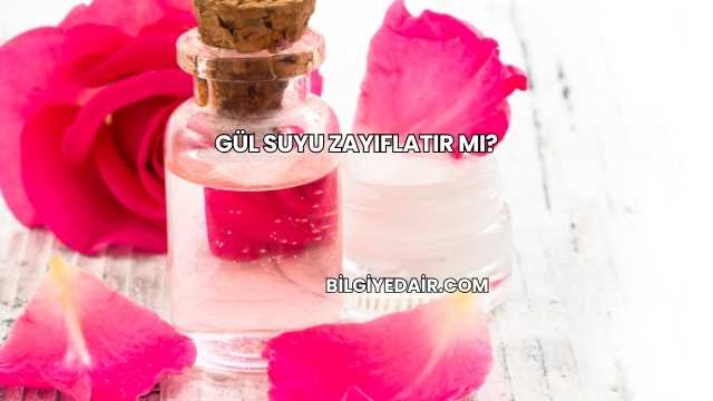 Gül Suyu Zayıflatır mı?