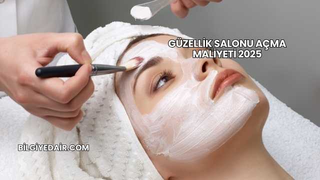 Güzellik Salonu Açma Maliyeti 2025