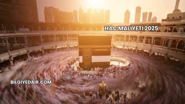 Hac Maliyeti 2025