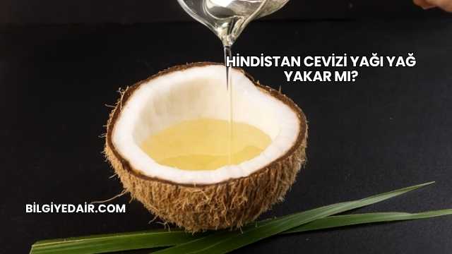 Hindistan Cevizi Yağı Yağ Yakar mı?