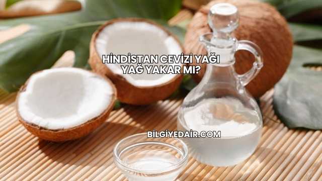 Hindistan Cevizi Yağı Yağ Yakar mı?