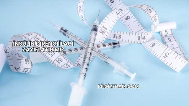 İnsülin Direnci İlacı Zayıflatır mı?