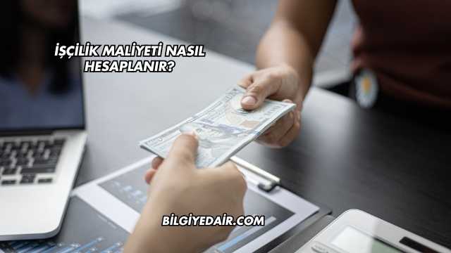 İşçilik Maliyeti Nasıl Hesaplanır?
