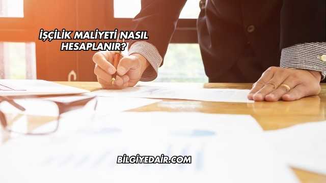 İşçilik Maliyeti Nasıl Hesaplanır?
