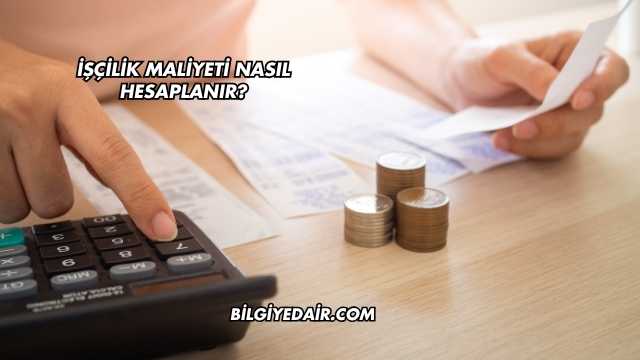 İşçilik Maliyeti Nasıl Hesaplanır?