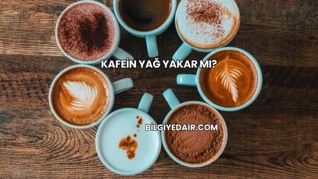 Kafein Yağ Yakar mı?