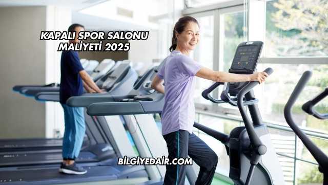 Kapalı Spor Salonu Maliyeti 2025