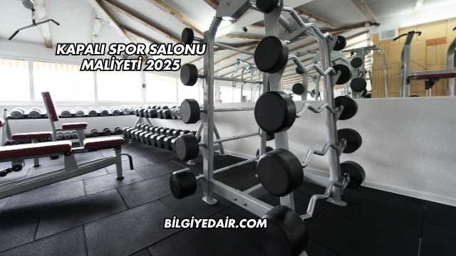 Kapalı Spor Salonu Maliyeti 2025