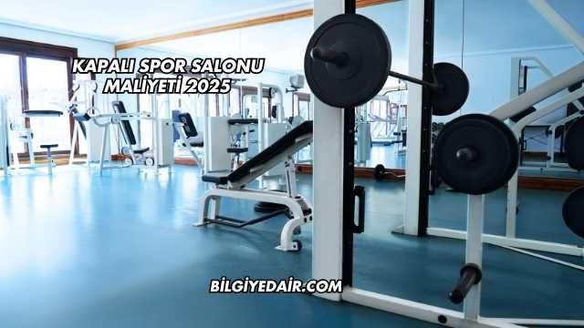 Kapalı Spor Salonu Maliyeti 2025
