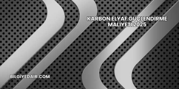 Karbon Elyaf Güçlendirme Maliyeti 2025