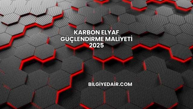 Karbon Elyaf Güçlendirme Maliyeti 2025