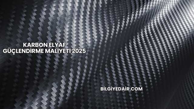 Karbon Elyaf Güçlendirme Maliyeti 2025