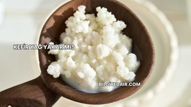 Kefir Yağ Yakar mı?