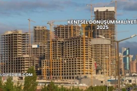 Kentsel Dönüşüm Maliyeti 2025