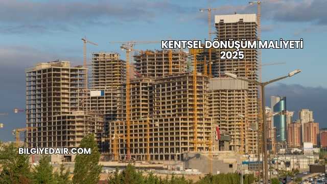 Kentsel Dönüşüm Maliyeti 2025