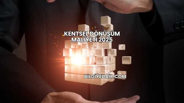 Kentsel Dönüşüm Maliyeti 2025