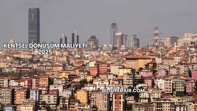 Kentsel Dönüşüm Maliyeti 2025
