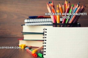 Kırtasiye Açma Maliyeti 2025