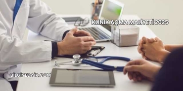 Klinik Açma Maliyeti 2025
