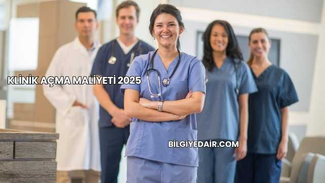 Klinik Açma Maliyeti 2025