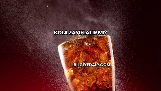 Kola Zayıflatır mı?