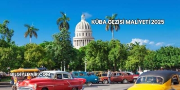 Küba Gezisi Maliyeti 2025