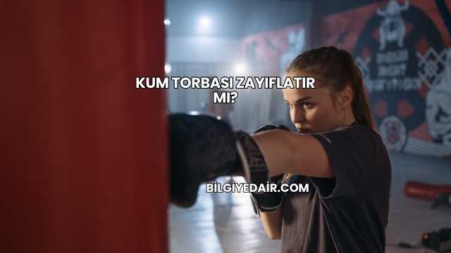 Kum Torbası Zayıflatır mı?
