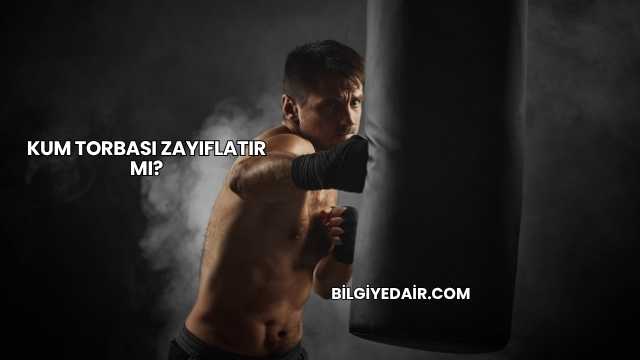 Kum Torbası Zayıflatır mı?