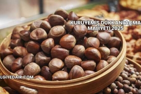 Kuruyemiş Dükkanı Açma Maliyeti 2025