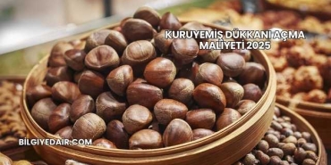 Kuruyemiş Dükkanı Açma Maliyeti 2025