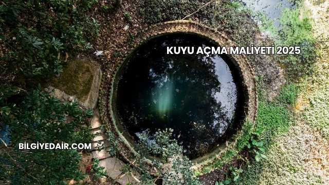 Kuyu Açma Maliyeti 2025
