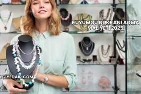 Kuyumcu Dükkanı Açma Maliyeti 2025