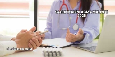 Sağlık Kabini Açma Maliyeti 2025