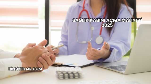Sağlık Kabini Açma Maliyeti 2025