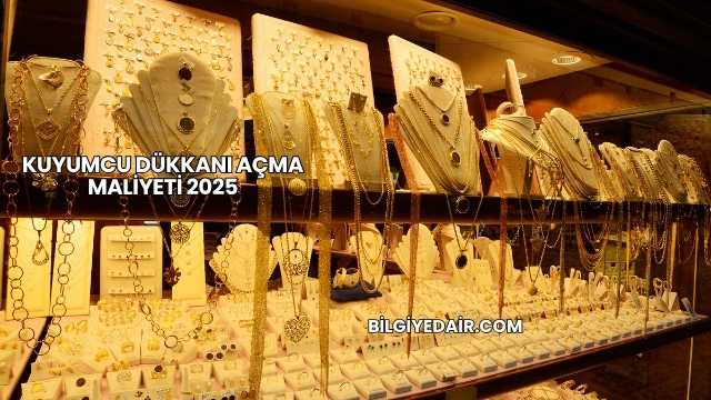 Kuyumcu Dükkanı Açma Maliyeti 2025