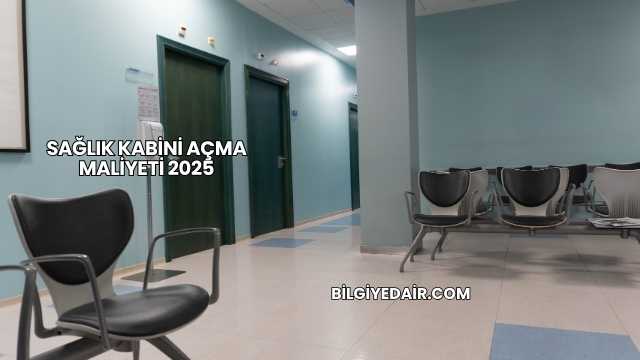 Sağlık Kabini Açma Maliyeti 2025