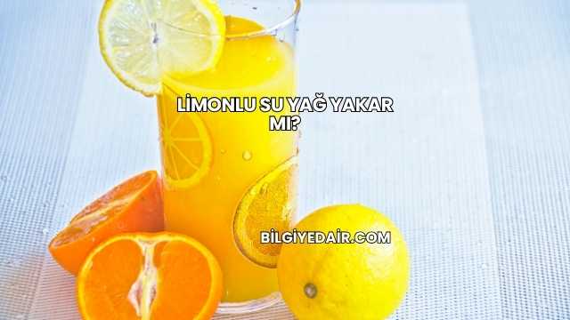 Limonlu Su Yağ Yakar mı?