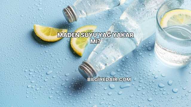Maden Suyu Yağ Yakar mı?