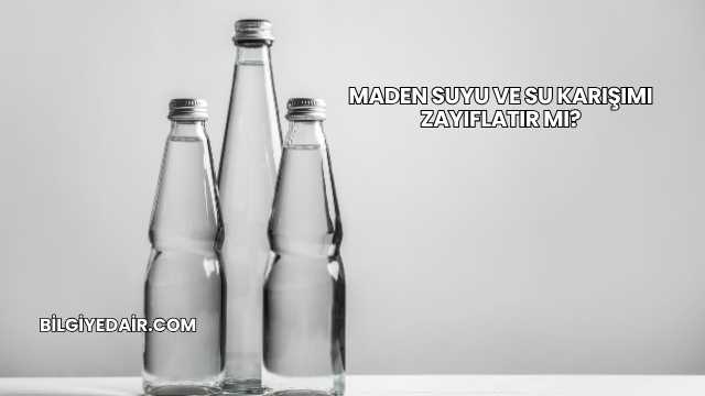 Maden Suyu ve Su Karışımı Zayıflatır mı?