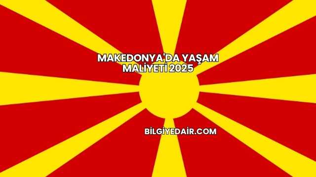 Makedonya'da Yaşam Maliyeti 2025