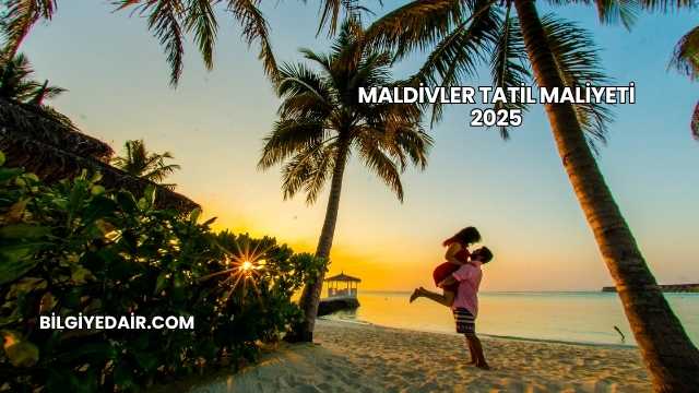 Maldivler Tatil Maliyeti 2025