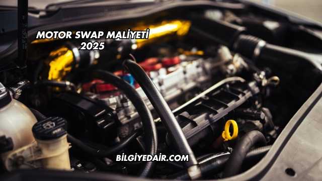 Motor Swap Maliyeti 2025