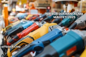 Nalbur Dükkanı Açma Maliyeti 2025