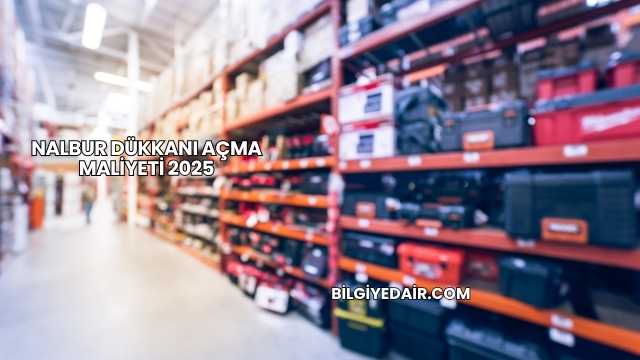 Nalbur Dükkanı Açma Maliyeti 2025