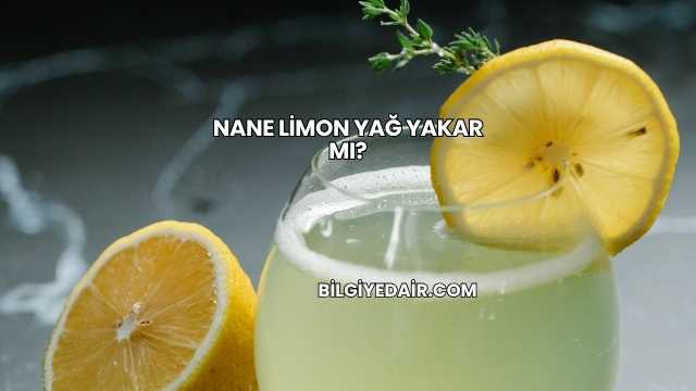 Nane Limon Yağ Yakar mı?