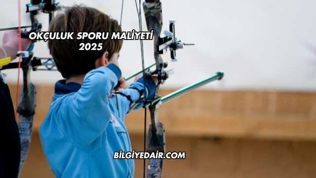 Okçuluk Sporu Maliyeti 2025