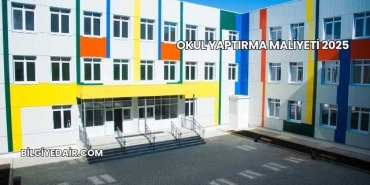 Okul Yaptırma Maliyeti 2025
